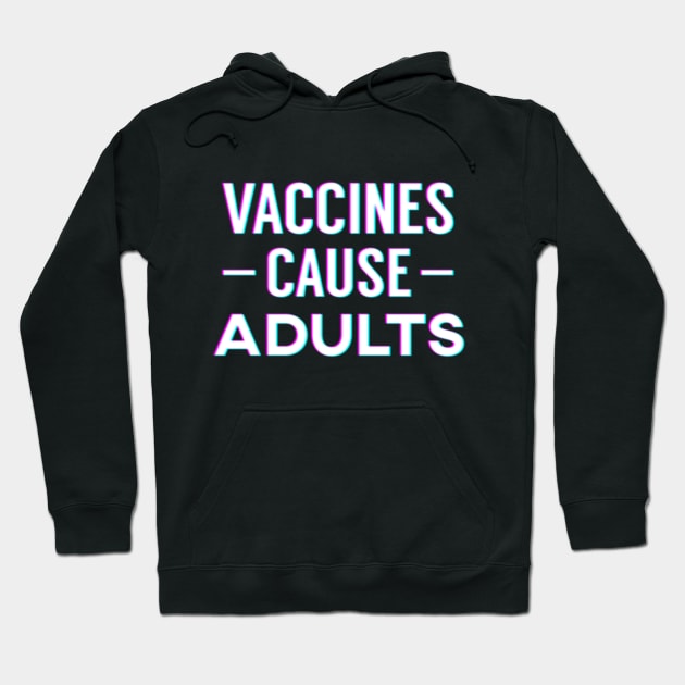 Vaccines Cause Adults Hoodie by giovanniiiii